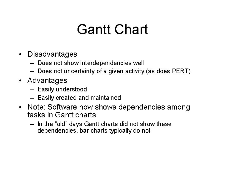 Gantt Chart • Disadvantages – Does not show interdependencies well – Does not uncertainty