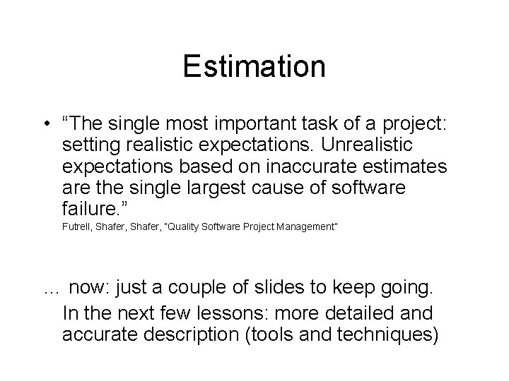 Estimation • “The single most important task of a project: setting realistic expectations. Unrealistic