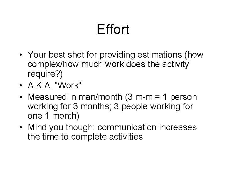 Effort • Your best shot for providing estimations (how complex/how much work does the