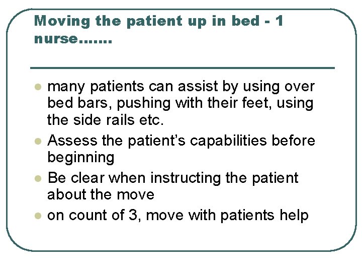 Moving the patient up in bed - 1 nurse……. l l many patients can