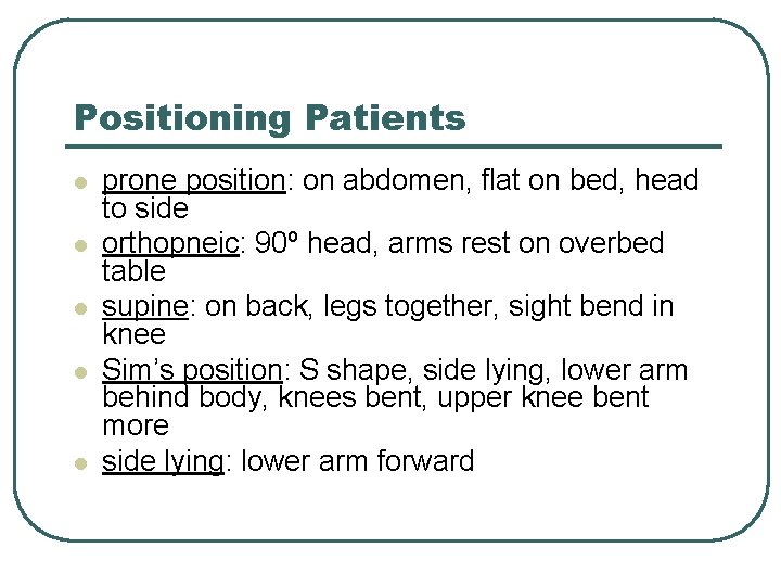 Positioning Patients l l l prone position: on abdomen, flat on bed, head to