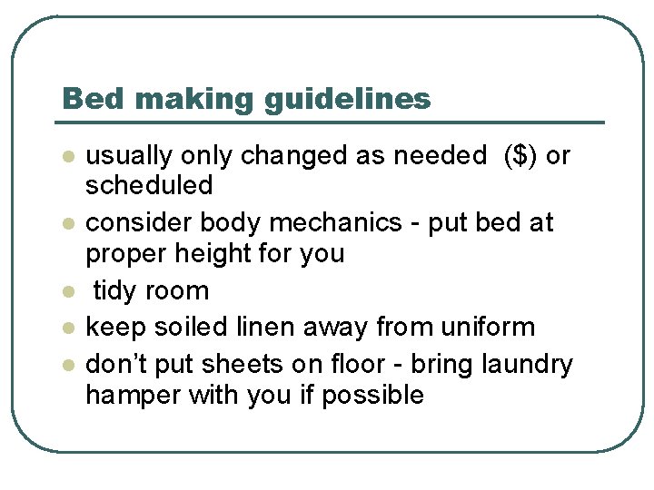 Bed making guidelines l l l usually only changed as needed ($) or scheduled