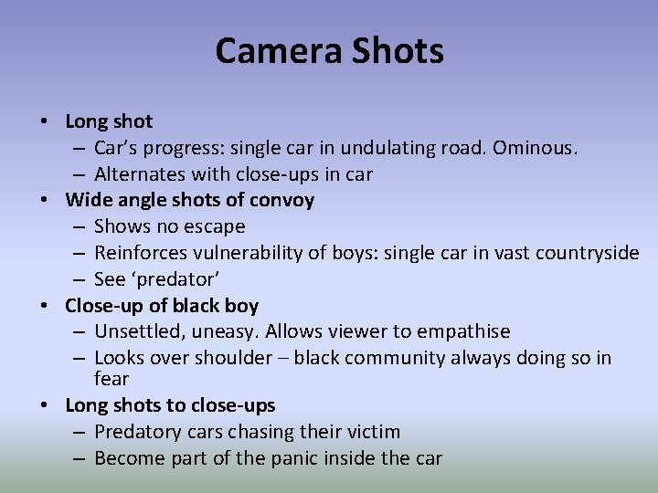 Camera Shots • Long shot – Car’s progress: single car in undulating road. Ominous.