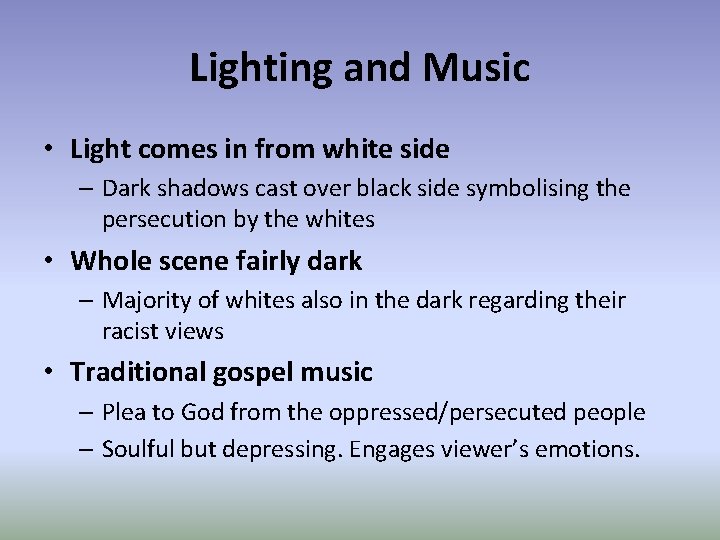 Lighting and Music • Light comes in from white side – Dark shadows cast