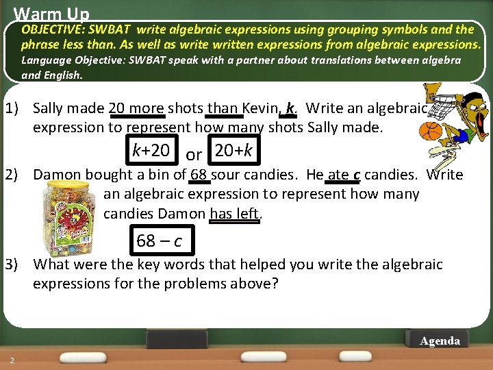 Warm Up OBJECTIVE: SWBAT write algebraic expressions using grouping symbols and the phrase less