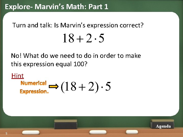 Explore- Marvin’s Math: Part 1 Turn and talk: Is Marvin’s expression correct? No! What