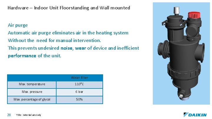 Hardware – Indoor Unit Floorstanding and Wall mounted Air purge Automatic air purge eliminates