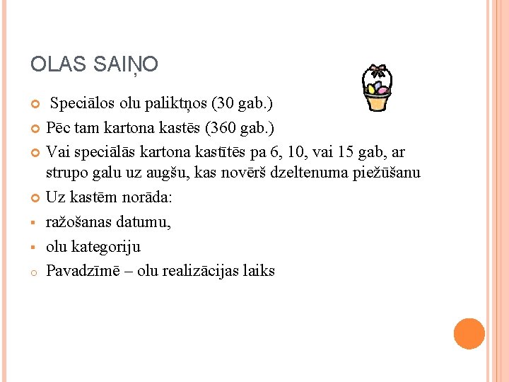 OLAS SAIŅO Speciālos olu paliktņos (30 gab. ) Pēc tam kartona kastēs (360 gab.