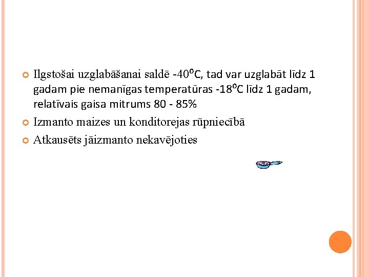 Ilgstošai uzglabāšanai saldē -40⁰C, tad var uzglabāt līdz 1 gadam pie nemanīgas temperatūras -18⁰C
