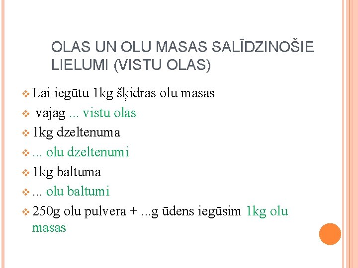 OLAS UN OLU MASAS SALĪDZINOŠIE LIELUMI (VISTU OLAS) v Lai iegūtu 1 kg šķidras