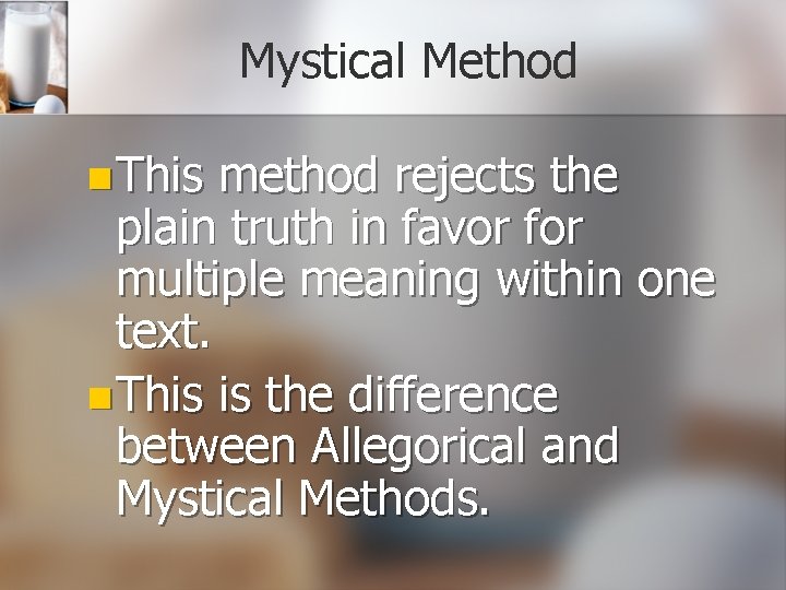 Mystical Method n This method rejects the plain truth in favor for multiple meaning