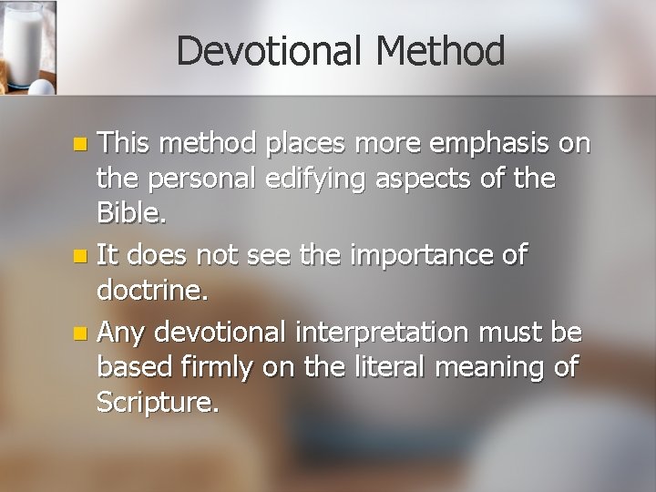 Devotional Method This method places more emphasis on the personal edifying aspects of the