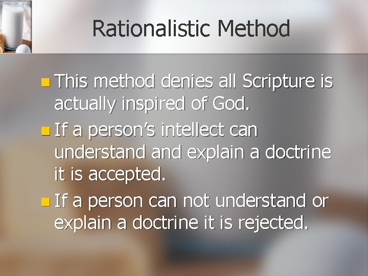 Rationalistic Method n This method denies all Scripture is actually inspired of God. n