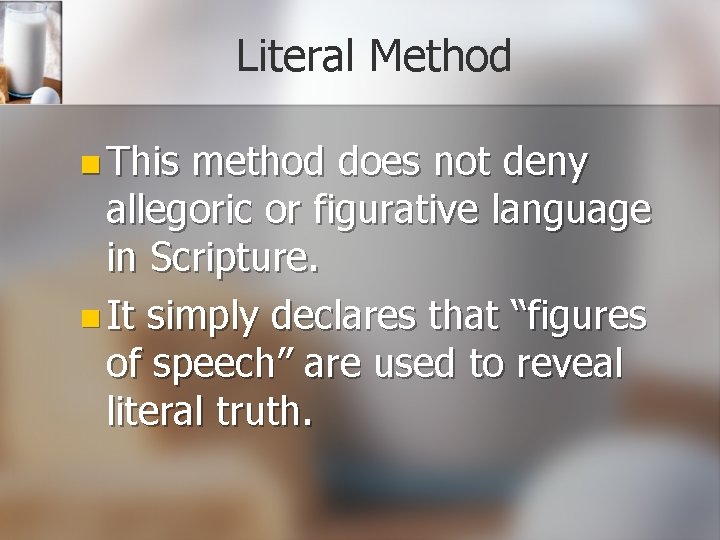 Literal Method n This method does not deny allegoric or figurative language in Scripture.