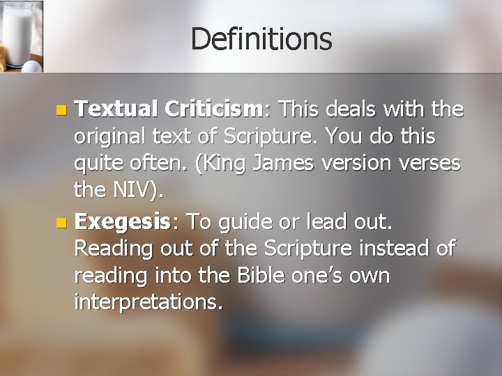 Definitions Textual Criticism: This deals with the original text of Scripture. You do this