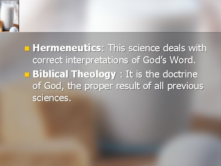 Hermeneutics: This science deals with correct interpretations of God’s Word. n Biblical Theology :