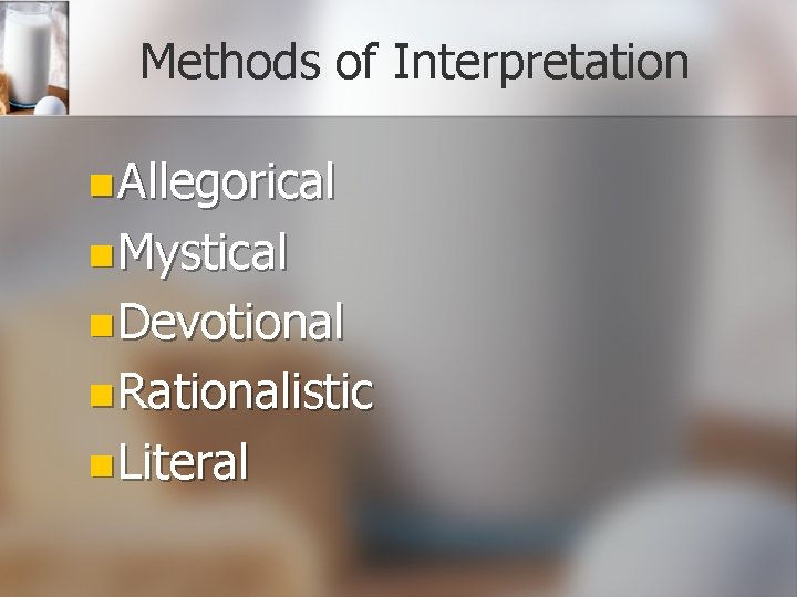 Methods of Interpretation n Allegorical n Mystical n Devotional n Rationalistic n Literal 