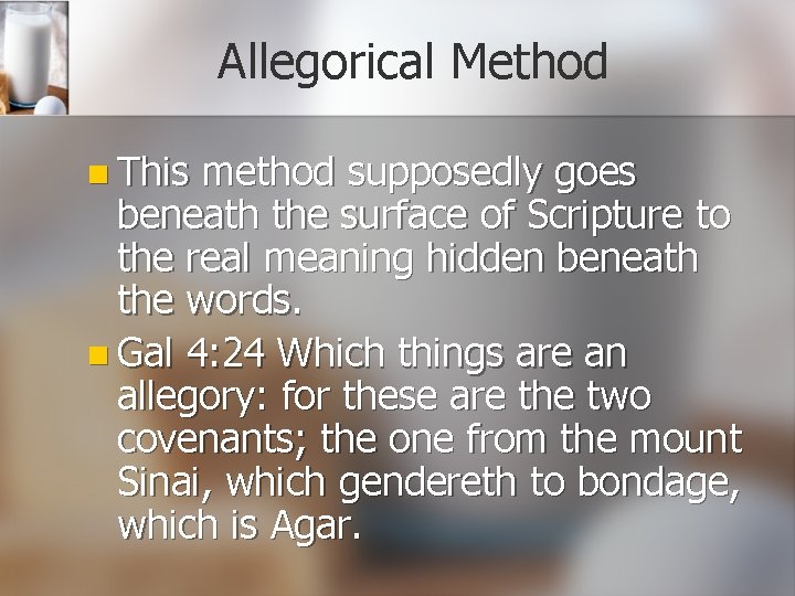 Allegorical Method n This method supposedly goes beneath the surface of Scripture to the
