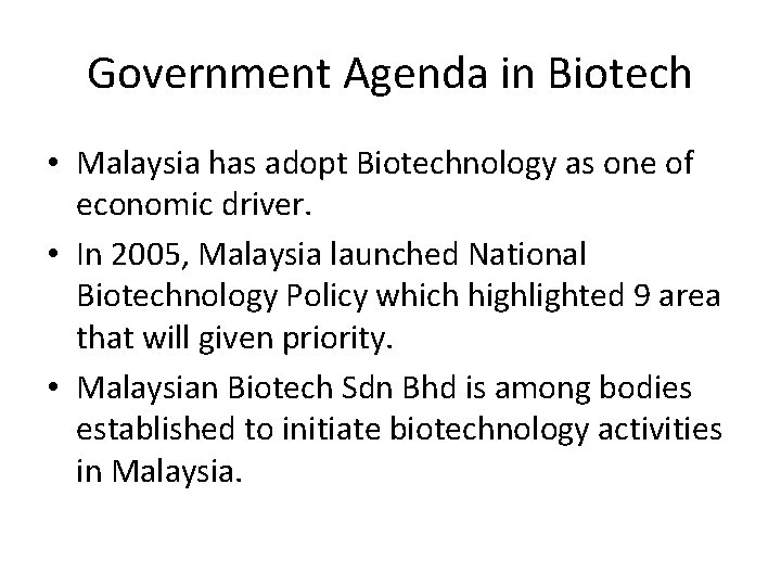 Government Agenda in Biotech • Malaysia has adopt Biotechnology as one of economic driver.