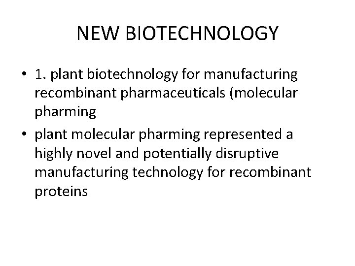 NEW BIOTECHNOLOGY • 1. plant biotechnology for manufacturing recombinant pharmaceuticals (molecular pharming • plant