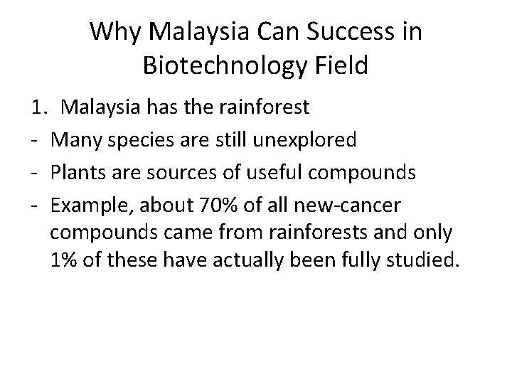 Why Malaysia Can Success in Biotechnology Field 1. Malaysia has the rainforest - Many