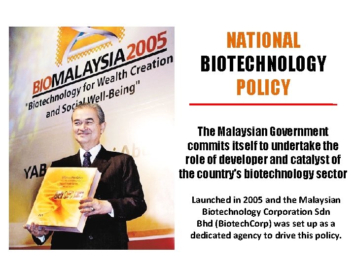 NATIONAL BIOTECHNOLOGY POLICY The Malaysian Government commits itself to undertake the role of developer