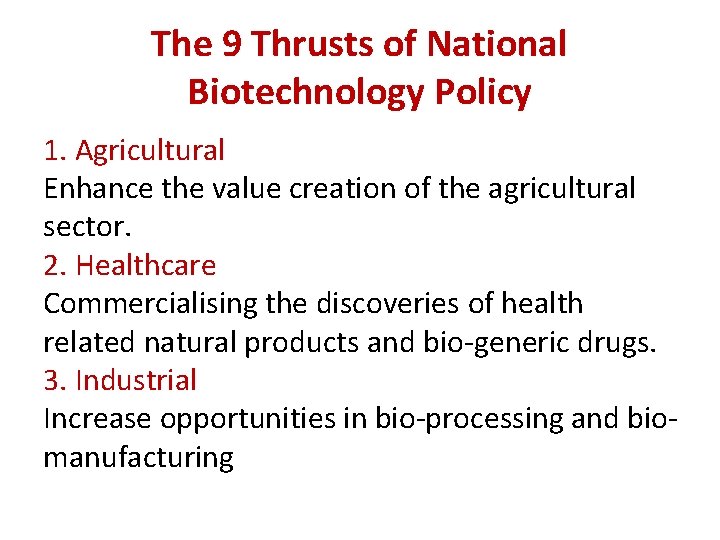 The 9 Thrusts of National Biotechnology Policy 1. Agricultural Enhance the value creation of