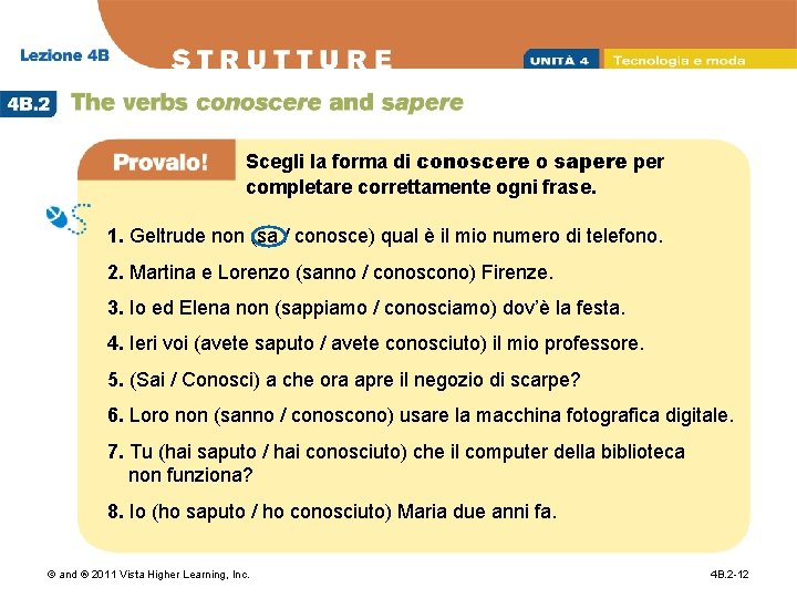 Scegli la forma di conoscere o sapere per completare correttamente ogni frase. 1. Geltrude