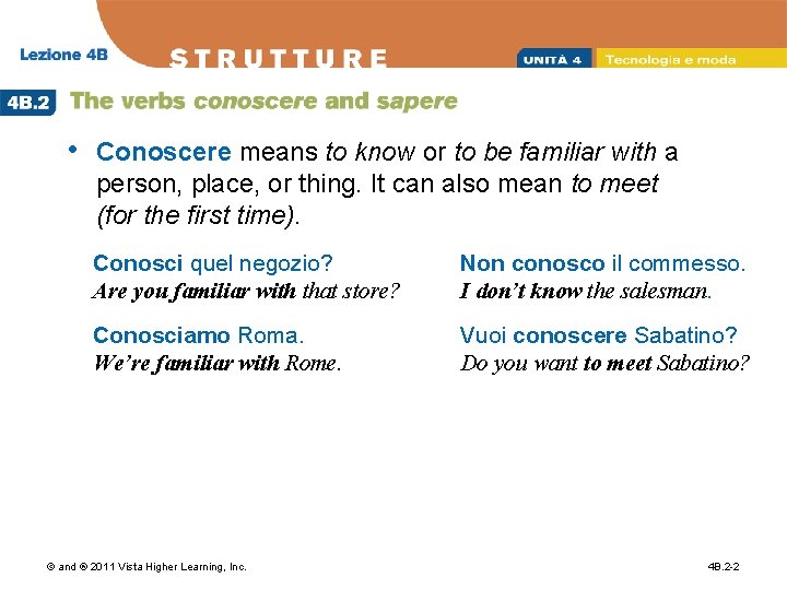  • Conoscere means to know or to be familiar with a person, place,