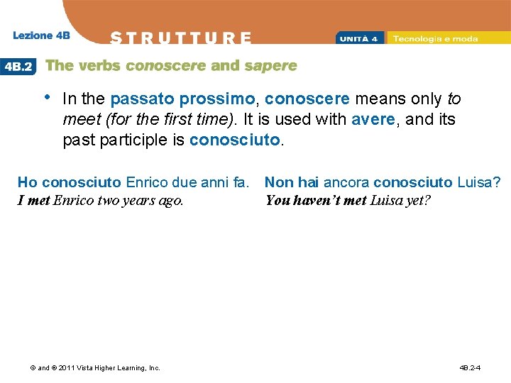  • In the passato prossimo, conoscere means only to meet (for the first