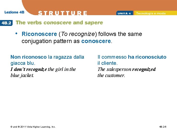  • Riconoscere (To recognize) follows the same conjugation pattern as conoscere. Non riconosco