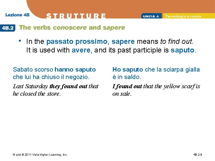  • In the passato prossimo, sapere means to find out. It is used