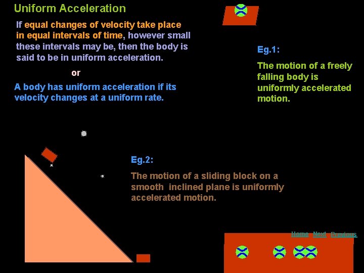 Uniform Acceleration If equal changes of velocity take place in equal intervals of time,