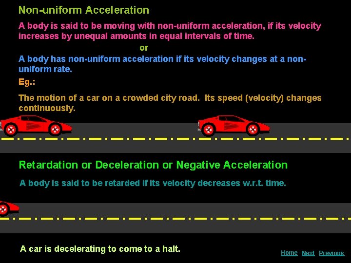 Non-uniform Acceleration A body is said to be moving with non-uniform acceleration, if its