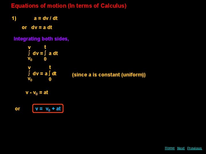Equations of motion (In terms of Calculus) 1) a = dv / dt or