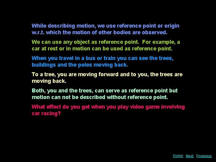 While describing motion, we use reference point or origin w. r. t. which the