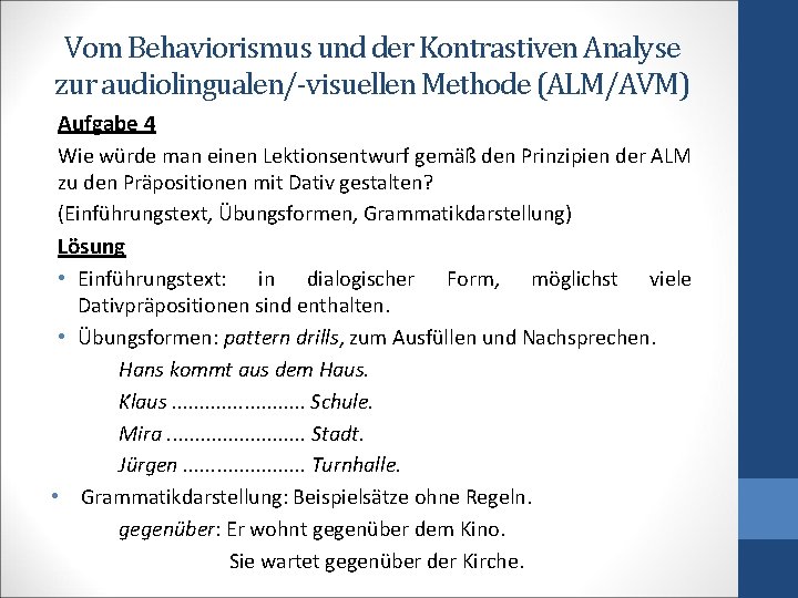 Vom Behaviorismus und der Kontrastiven Analyse zur audiolingualen/-visuellen Methode (ALM/AVM) Aufgabe 4 Wie würde