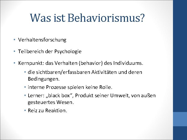 Was ist Behaviorismus? • Verhaltensforschung • Teilbereich der Psychologie • Kernpunkt: das Verhalten (behavior)