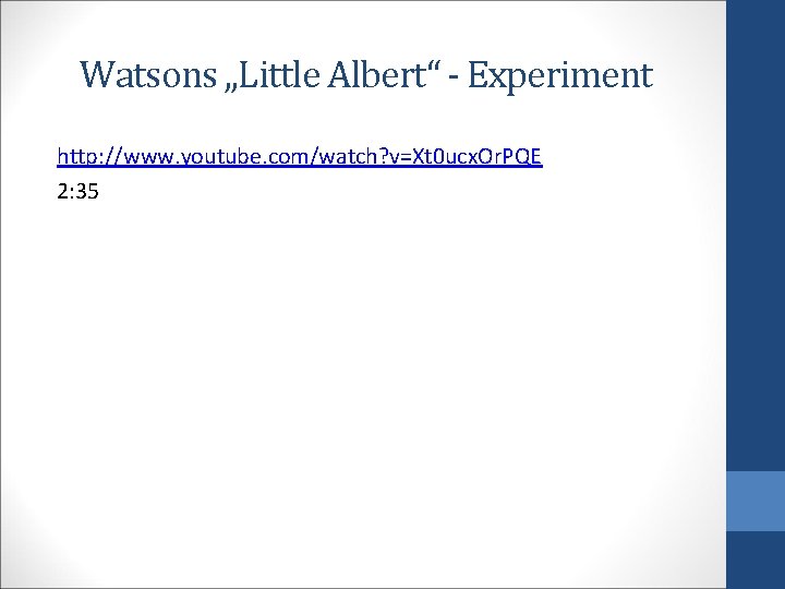 Watsons „Little Albert“ - Experiment http: //www. youtube. com/watch? v=Xt 0 ucx. Or. PQE