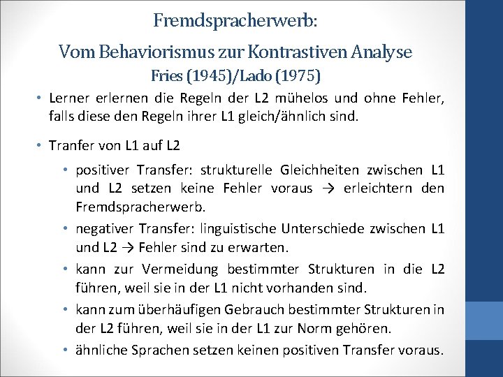 Fremdspracherwerb: Vom Behaviorismus zur Kontrastiven Analyse Fries (1945)/Lado (1975) • Lerner erlernen die Regeln