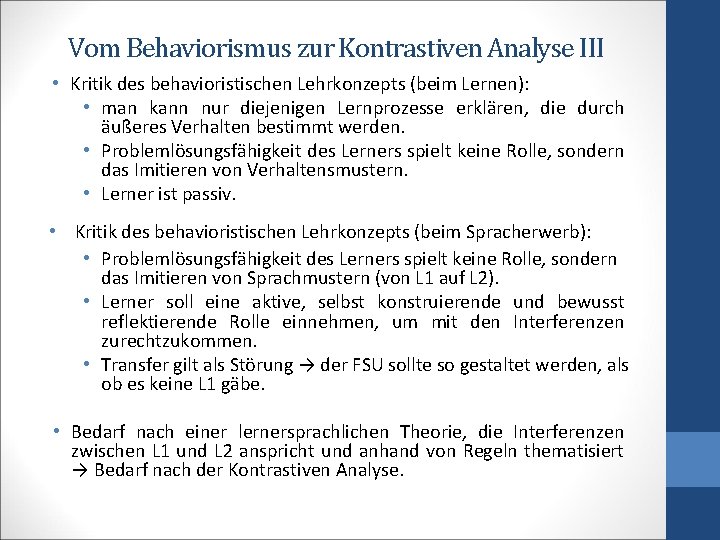 Vom Behaviorismus zur Kontrastiven Analyse III • Kritik des behavioristischen Lehrkonzepts (beim Lernen): •
