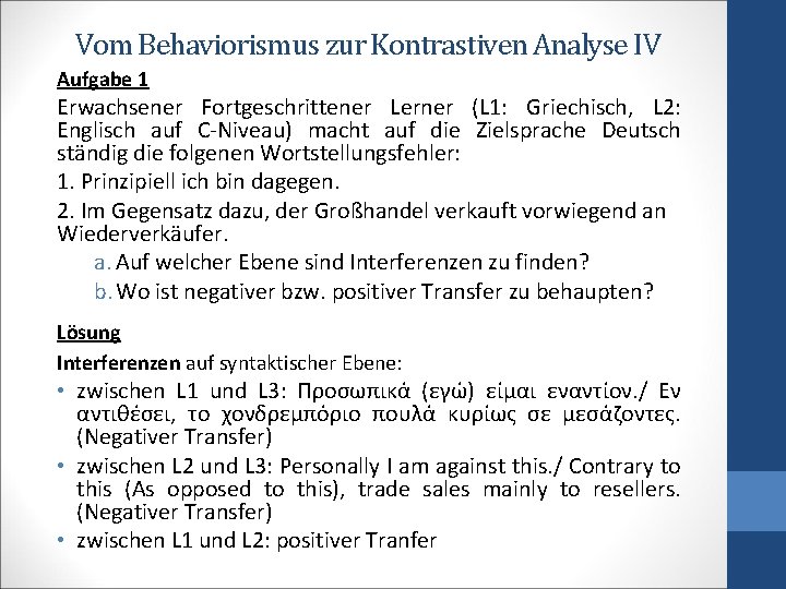 Vom Behaviorismus zur Kontrastiven Analyse IV Aufgabe 1 Erwachsener Fortgeschrittener Lerner (L 1: Griechisch,