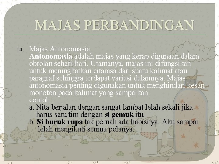 MAJAS PERBANDINGAN 14. Majas Antonomasia adalah majas yang kerap digunaan dalam obrolan sehari-hari. Utamanya,