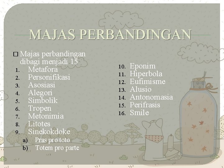 MAJAS PERBANDINGAN � Majas perbandingan dibagi menjadi 15 1. Metafora 2. Personifikasi 3. Asosiasi