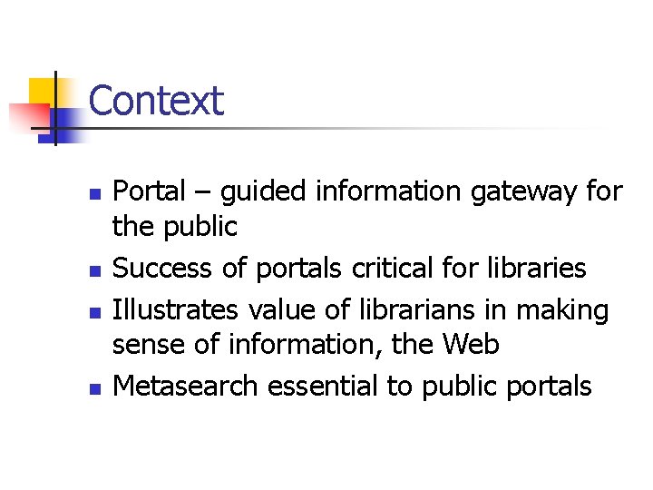 Context n n Portal – guided information gateway for the public Success of portals