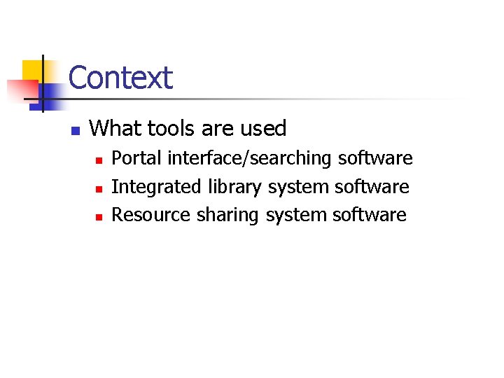 Context n What tools are used n n n Portal interface/searching software Integrated library