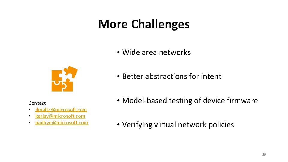 More Challenges • Wide area networks • Better abstractions for intent Contact • dmaltz@microsoft.
