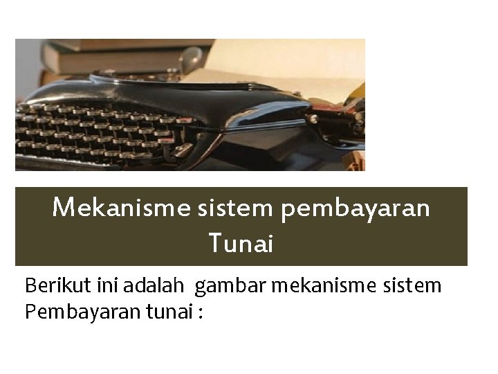 Mekanisme sistem pembayaran Tunai Berikut ini adalah gambar mekanisme sistem Pembayaran tunai : 