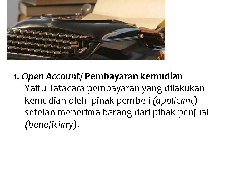 1. Open Account/ Pembayaran kemudian Yaitu Tatacara pembayaran yang dilakukan kemudian oleh pihak pembeli