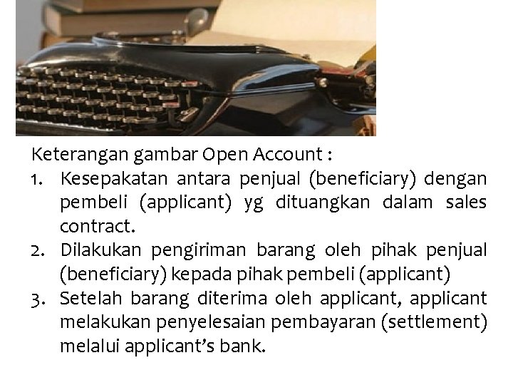 Keterangan gambar Open Account : 1. Kesepakatan antara penjual (beneficiary) dengan pembeli (applicant) yg